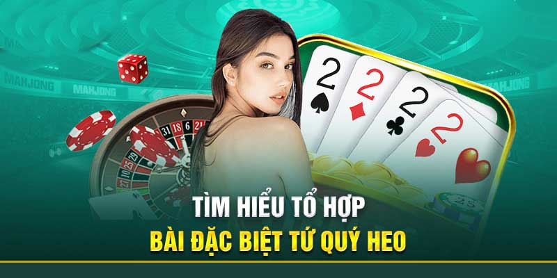 Tìm hiểu về tổ hợp bài tứ quý heo