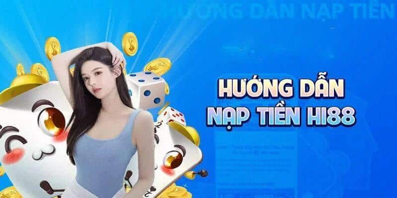 Hướng dẫn thao tác nạp tiền Hi88 nhanh chóng