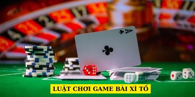 Giới thiệu tổng quát luật chơi game xì tố